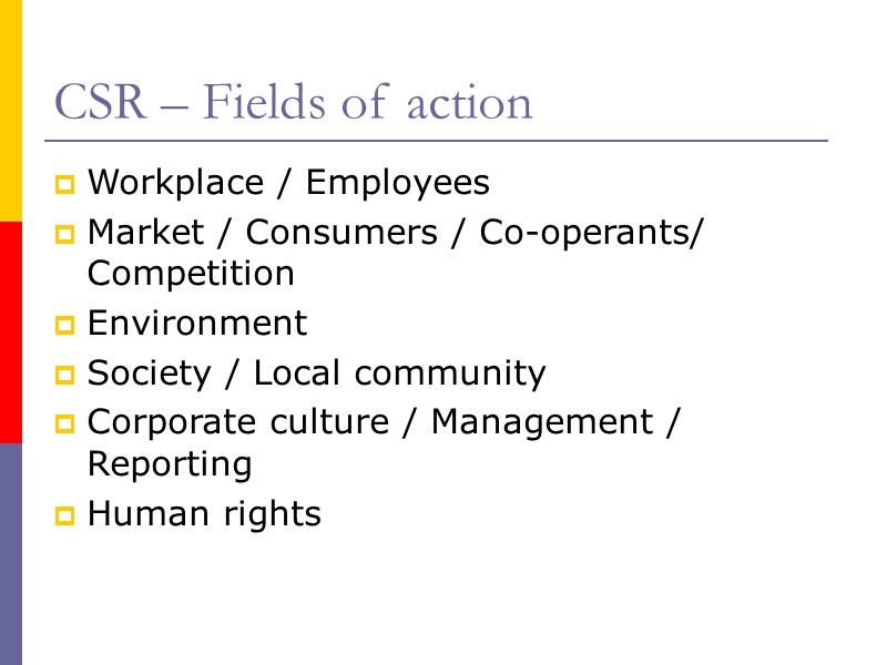 CSR – Fields of action Workplace / Employees Market / Consumers / Co-operants/ Competition